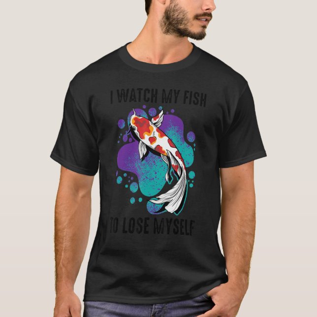 Koi I Watch My Fish To Lose Myself Carp Inspiratio T-Shirt (Front)