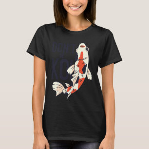 Koi Quote Don't Be Koi Fish Japanese T-Shirt