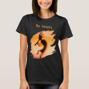 Kokopelli Be Happy   T-Shirt