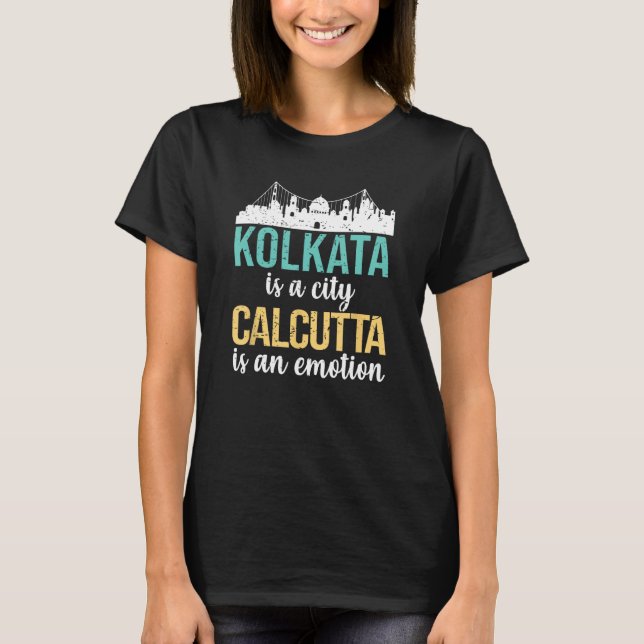 Kolkata is a city Calcutta is an emotion Bengali W T-Shirt (Front)