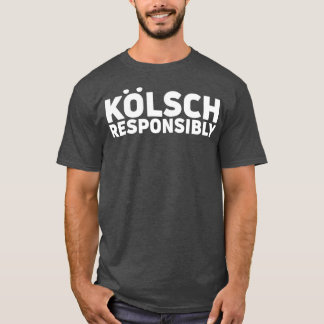 Kolsch Responsibly Kolsch Style Beer Gift T-Shirt