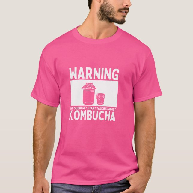 Kombucha Warning May Suddenly Start Talking About  T-Shirt (Front)