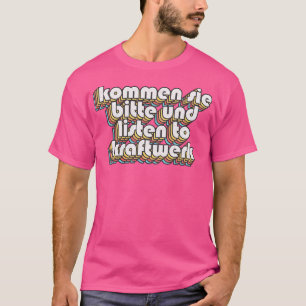 Kommen sie bitte und listen to Kraftwerk Alan Part T-Shirt