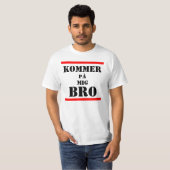 kommer på mig Bro is come at me bro in swedish. T-Shirt (Front Full)