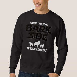 Kooiker Dog K 9 Come To The Bark Side Sweatshirt