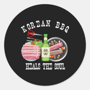 Korean Bbq And Soju Heals The Soul Funny Korean Fo Classic Round Sticker