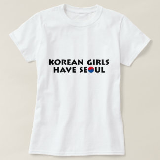 Korean Girls Have Seoul T-Shirt