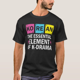 Korean The Essential Element Of K drama Periodic T-Shirt