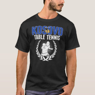 Kosovo Table Tennis  Kosovan Ping Pong Team Suppor T-Shirt