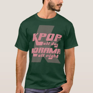 KPOP All Day KDRAMA All Night T-Shirt