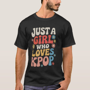 Kpop Just A Girl Who Loves Kpop T-Shirt