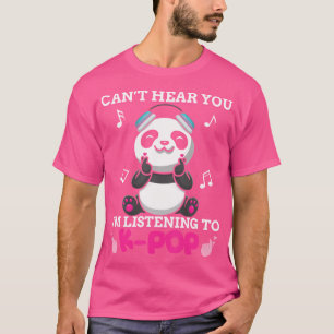 Kpop Kawaii Panda Bear Can'T Hear You I'M Listenin T-Shirt