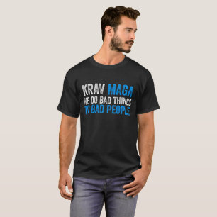Krav Maga We Do Bad Things To Bad People Tee