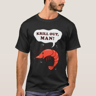 Krill Out Krill Pun Shrimp T-Shirt