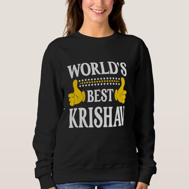 Krishav Personal Name Funny First Name World's Bes Sweatshirt (Front)