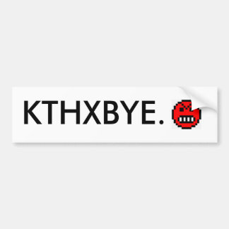 KTHXBYE. BUMPER STICKER