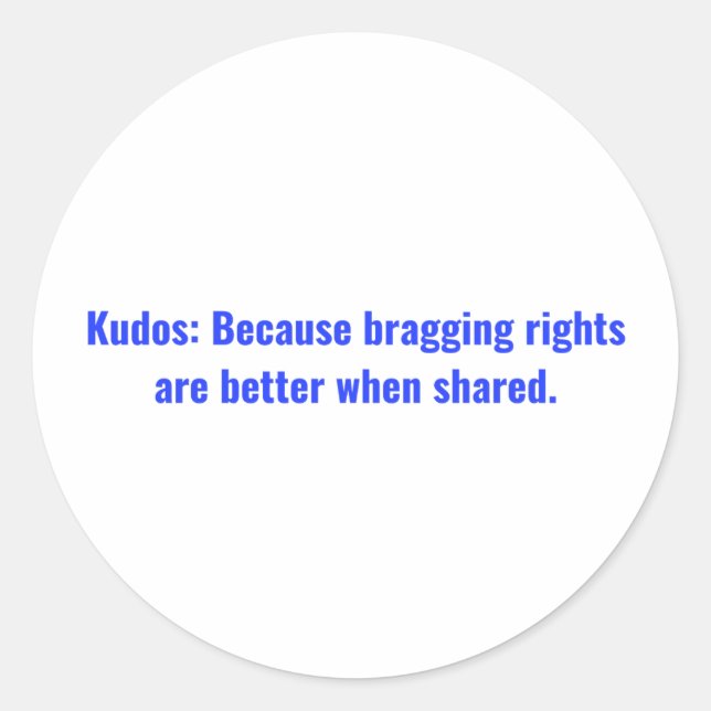 Kudos: Because bragging rights are better when Classic Round Sticker (Front)