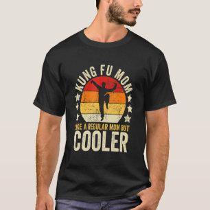 Kung Fu Mum Like A Regular Mum But Cooler Mother's T-Shirt
