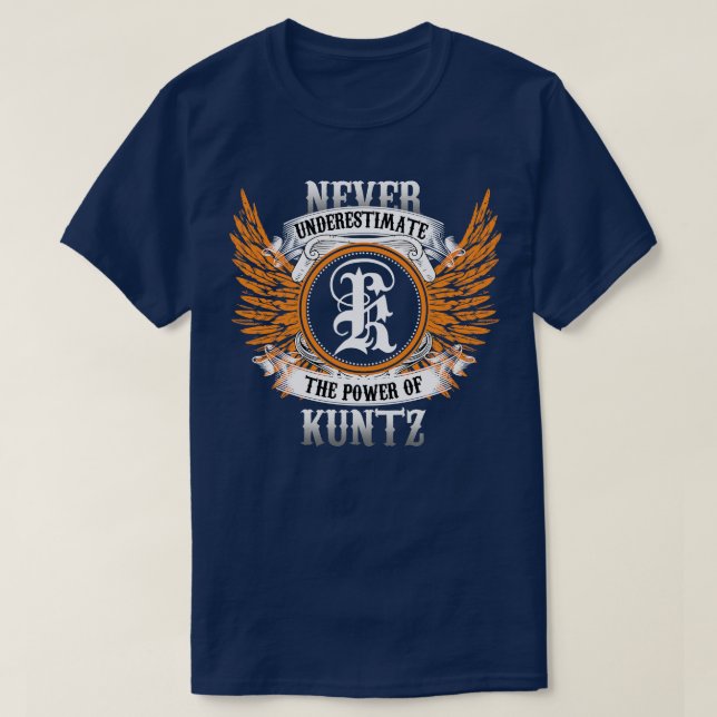 Kuntz Name Shirt Never Underestimate The Power Of  (Design Front)