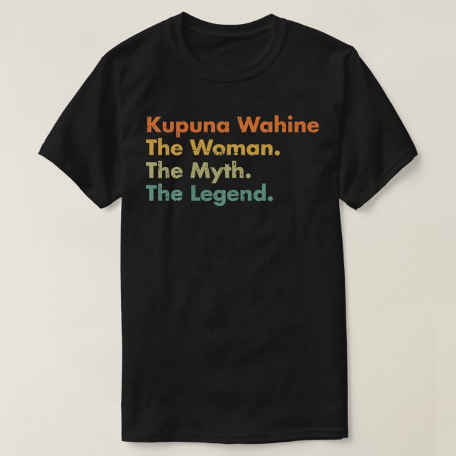 Kupuna Wahine The Woman The Myth The Legend Mom Gr T-Shirt (Design Front)
