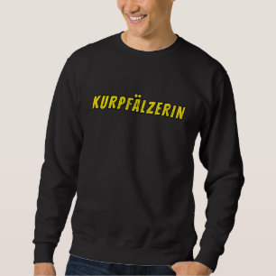 Kurpfalzerin, Baden-Wurttemberg Germany, Proud Kur Sweatshirt