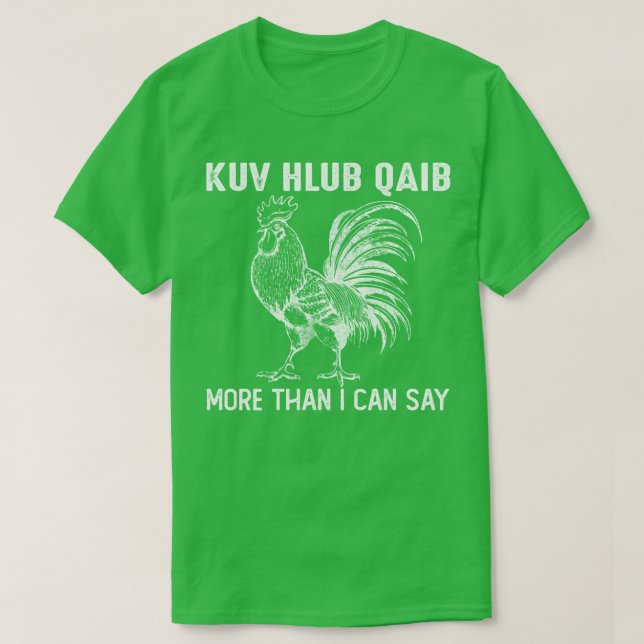 kuv hlub qaib more than i can say  T-Shirt (Design Front)