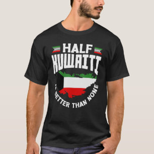 Kuwaiti Kuwait Kuwaiti Flag Half Kuwaiti Is Better T-Shirt