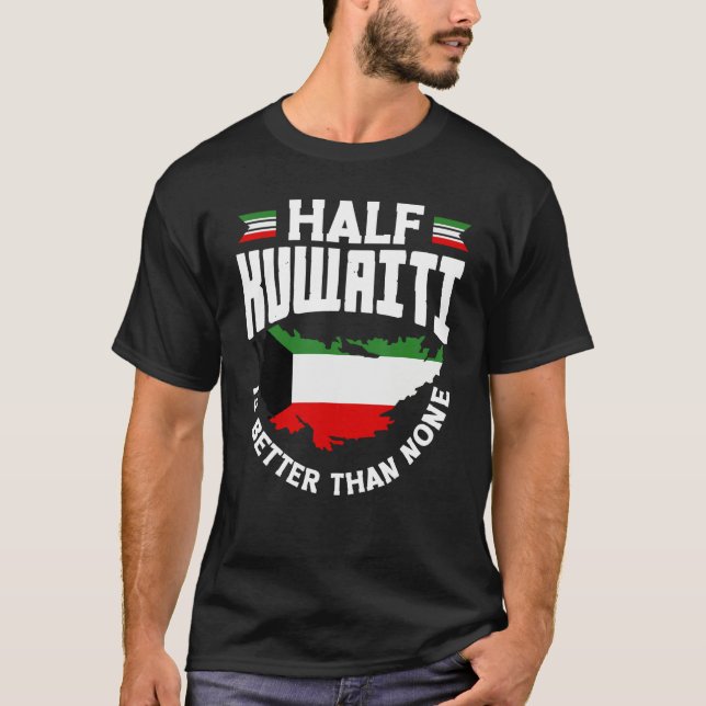 Kuwaiti Kuwait Kuwaiti Flag Half Kuwaiti Is Better T-Shirt (Front)