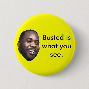 Kwame, Busted is what you see. 6 Cm Round Badge