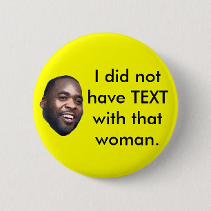 Kwame, I did not have TEXTwith that woman. 6 Cm Round Badge