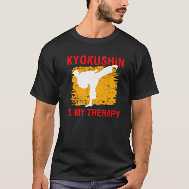 Kyokushin Is My Therapy Martial Arts Karate Quote T-Shirt (Front)