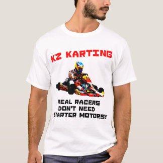 KZ Karting - Real Racers Don't Need Starter Motors T-Shirt