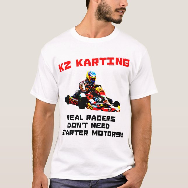 KZ Karting - Real Racers Don't Need Starter Motors T-Shirt (Front)
