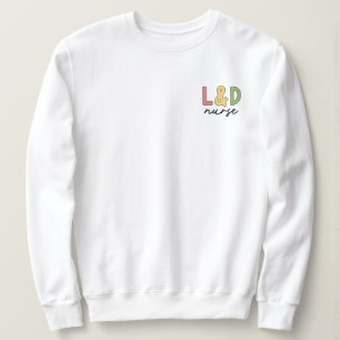 L and D Nurse Labour and Delivery Nurse Sweatshirt