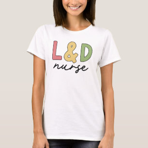 L and D Nurse   Labour and Delivery Nurse T-Shirt