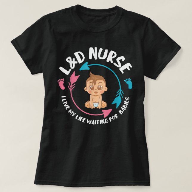 L&D Nurse babiess Newborn Nurse Labor & Delivery N T-Shirt (Design Front)
