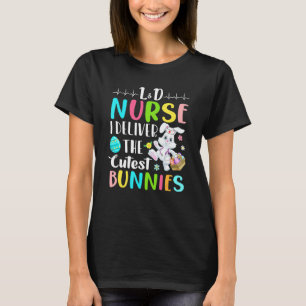 L&d Nurse I Deliver The Cutest Bunnies Happy Easte T-Shirt