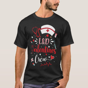 L&D Valentines Nurse Crew Cute Valentines Day L&D T-Shirt