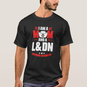 L&dn Mum Medical Rn Nursing Labour Delivery Nurse T-Shirt