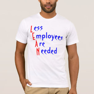 L, E, A, N, ess, mployees, re, eeded T-Shirt
