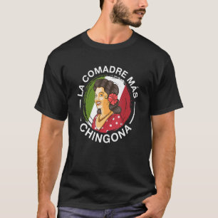 La comadre más CHINGONA Mexican comadre T-Shirt
