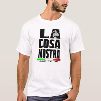 LA COSA NOSTRA (OUR THING) T-Shirt