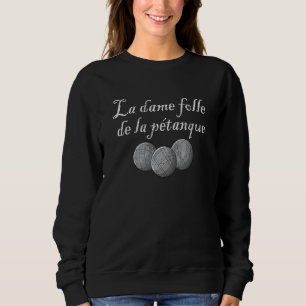 La dame folle de la petanque bocce boule player_1 sweatshirt