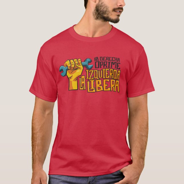 La Derecha Oprime, La Izquierda Libera T-Shirt (Front)