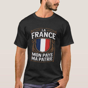 La France Mon Pays Ma Patrie French Flag T-Shirt