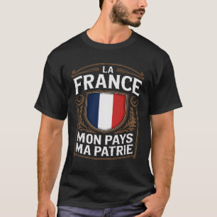La France Mon Pays Ma Patrie French Flag T-Shirt
