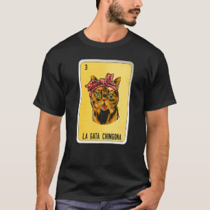 La Gata Chingona Mexican Slang Lottery Bingo Cards T-Shirt