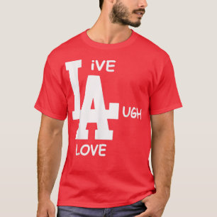 LA Live Laugh Love Funny LA Lovers Womens Mens Gir T-Shirt