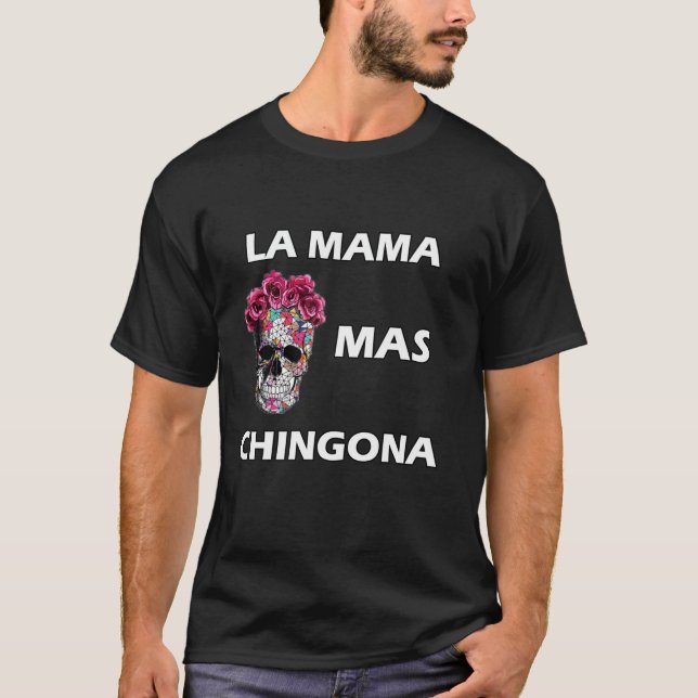 la Mama mas Chingona Dia de la Madre Regalo mother T-Shirt (Front)