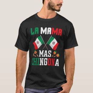 La Mama Mas Chingona Funny Mexican Mum Madre Mujer T-Shirt